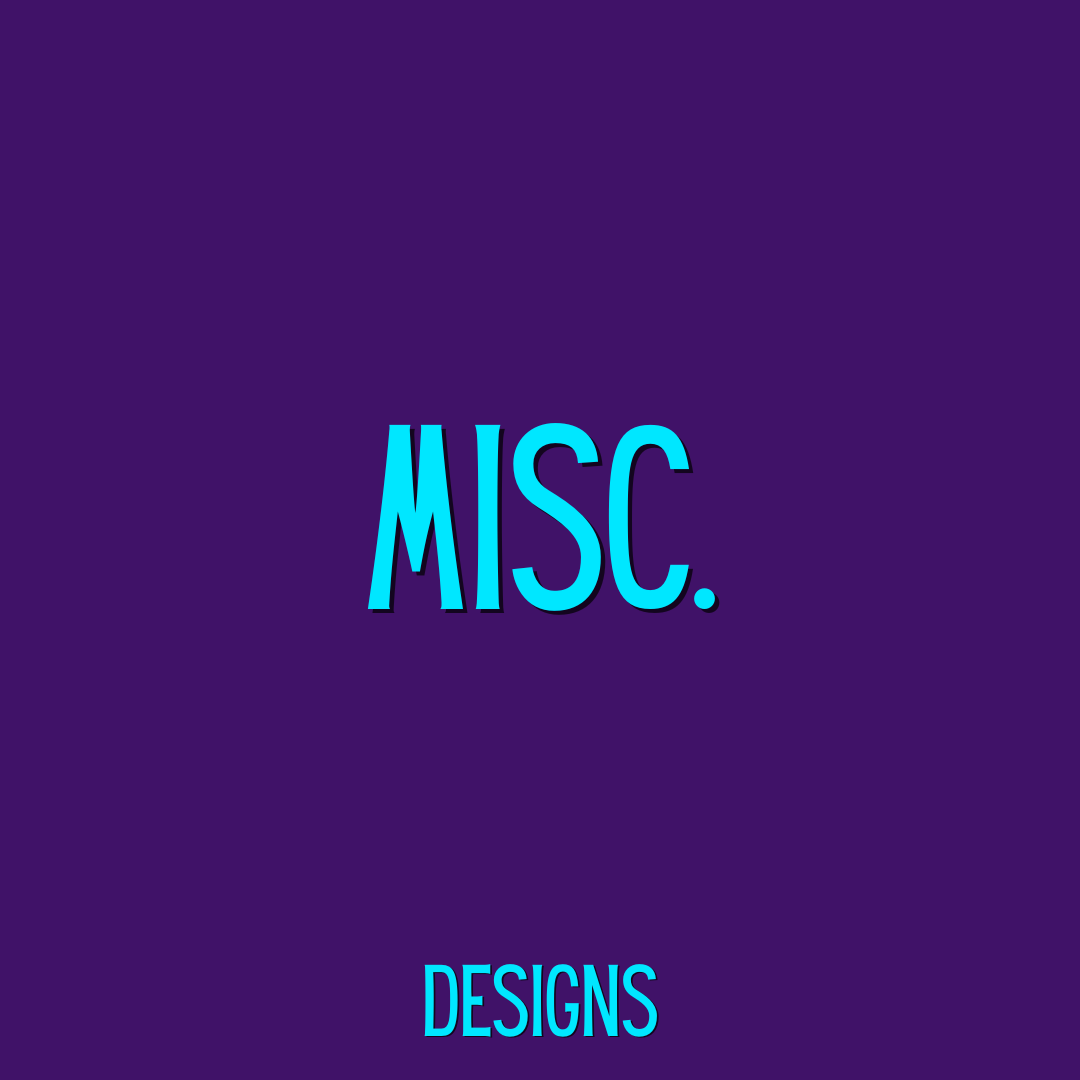 Misc. Designs