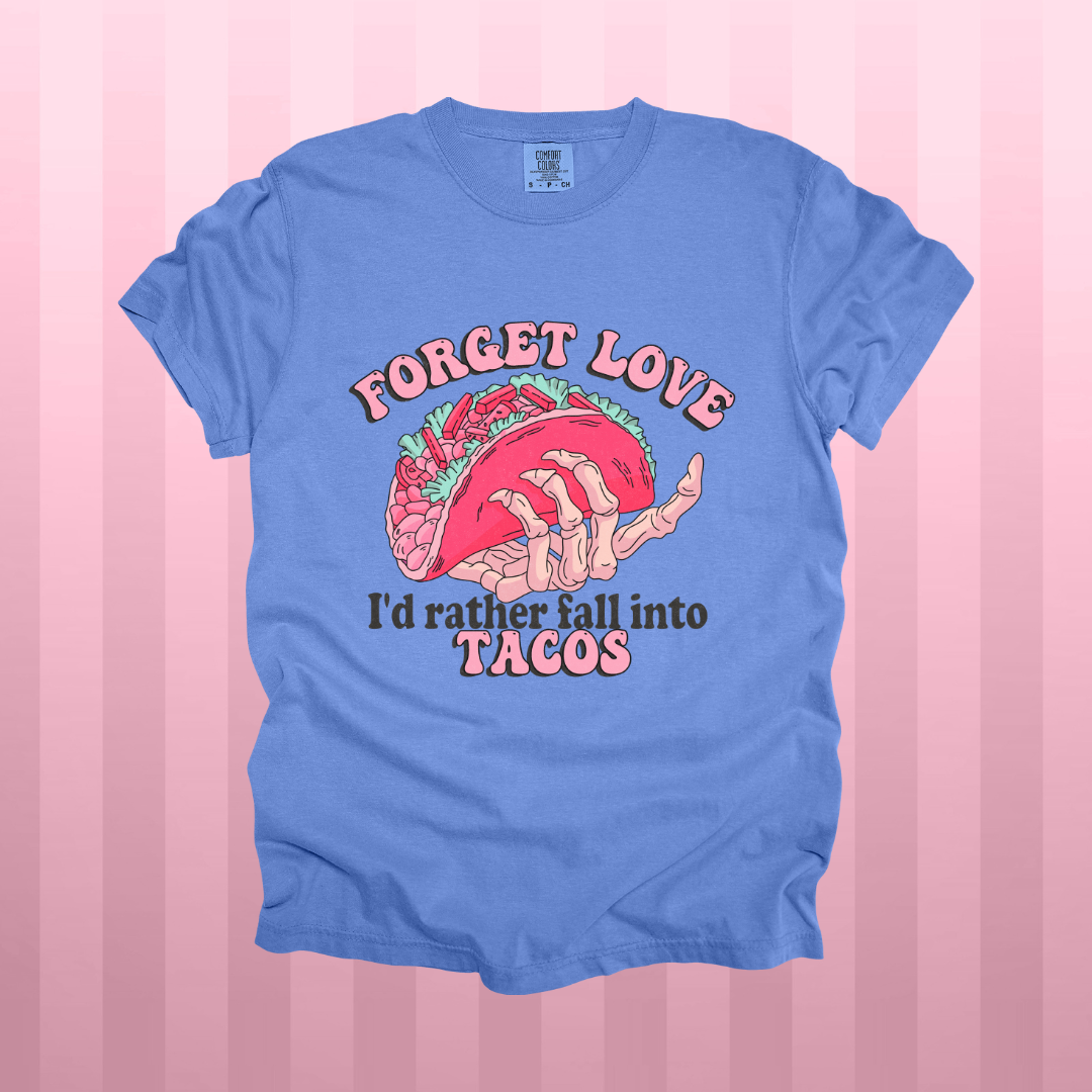 Forget Love, Fall into Tacos Design