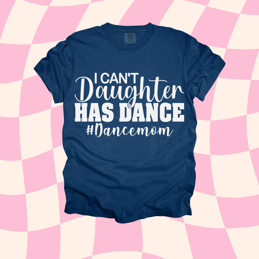 I Can't My Daughter Has Dance Design