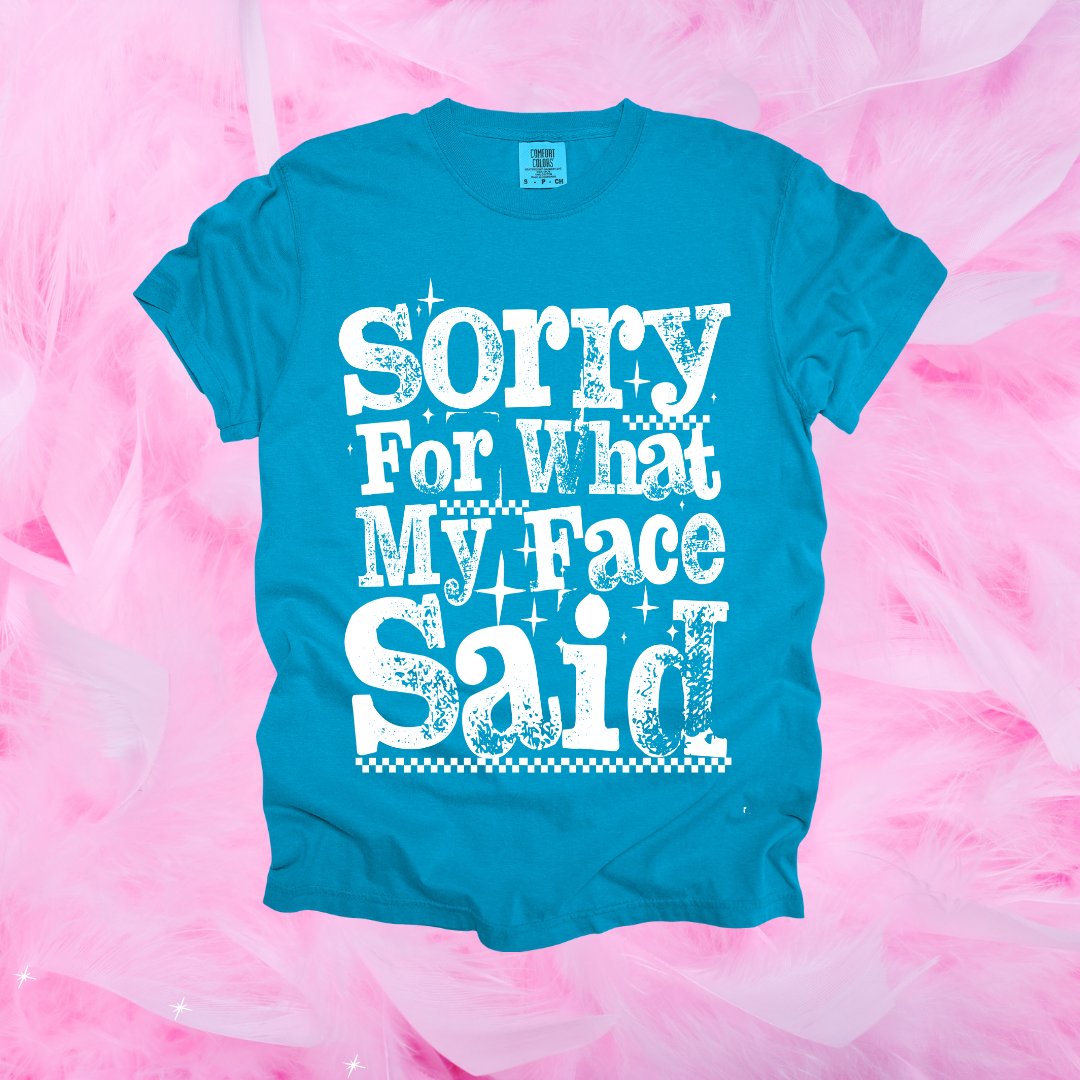 Sorry For What My Face Said Design