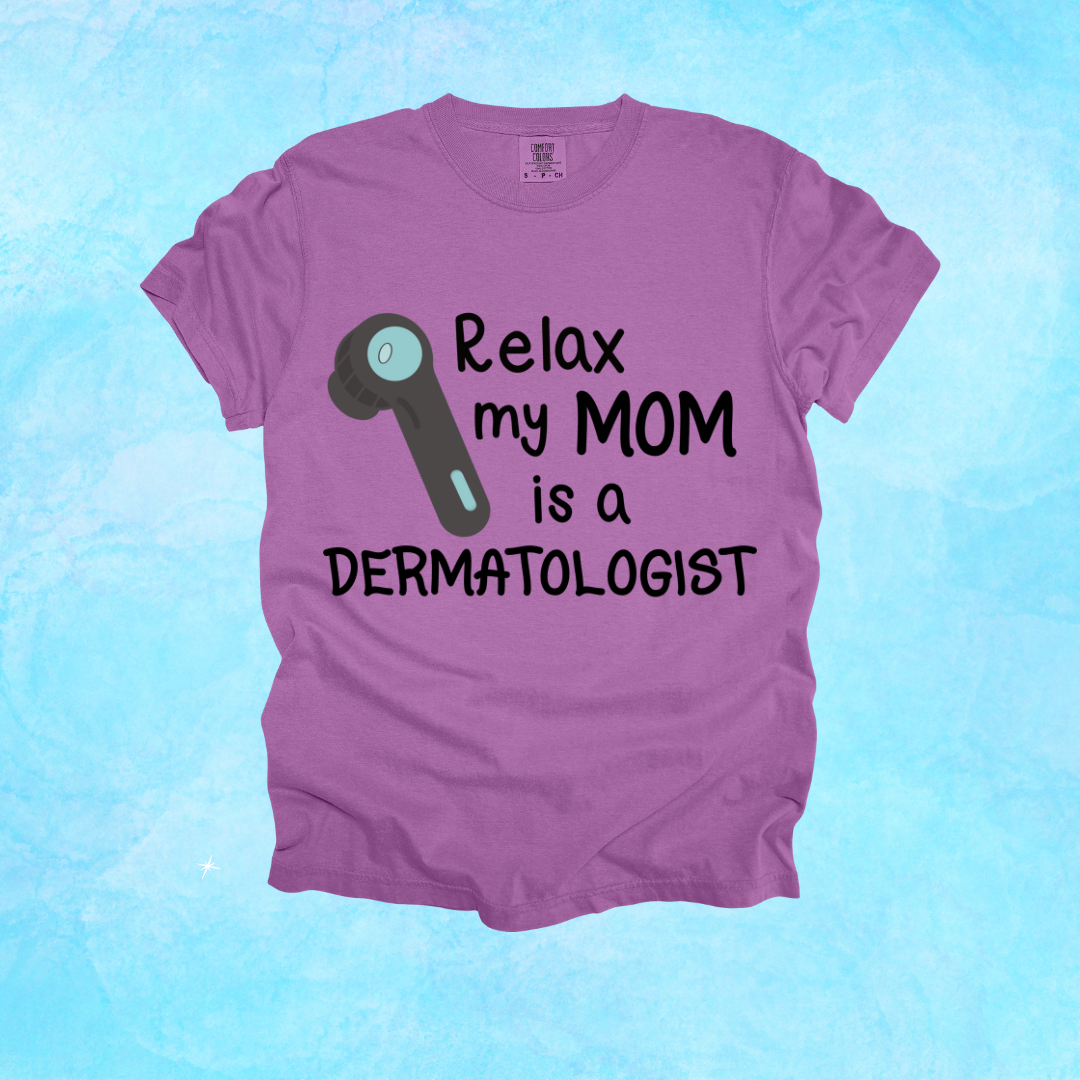 My Moms a Dermatologist